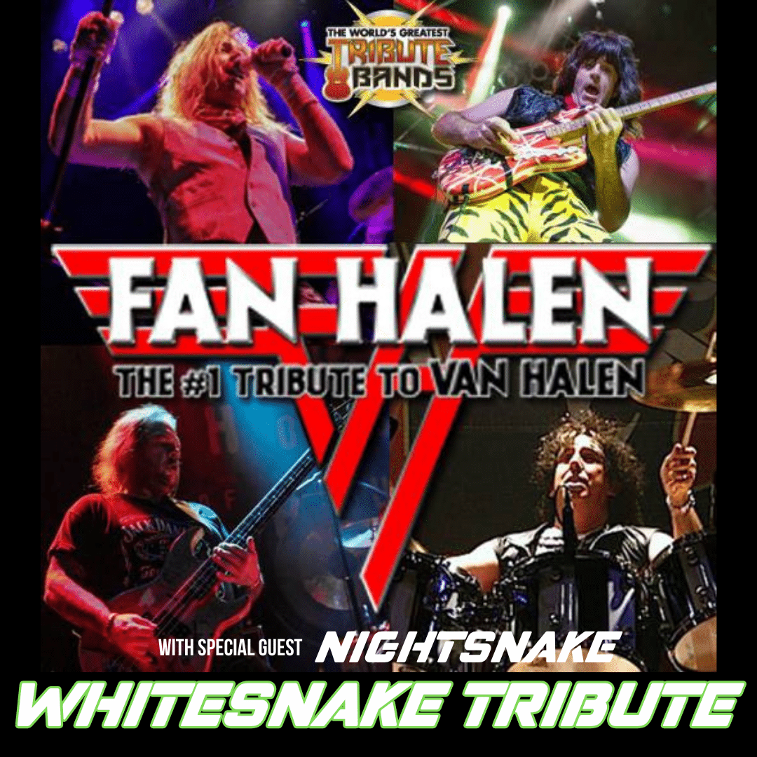 FAN HALEN: THE WORLD'S MOST AUTHENTIC TRIBUTE TO VAN HALEN with SPECIAL GUEST NIGHTSNAKE: TRIBUTE TO WHITESNAKE