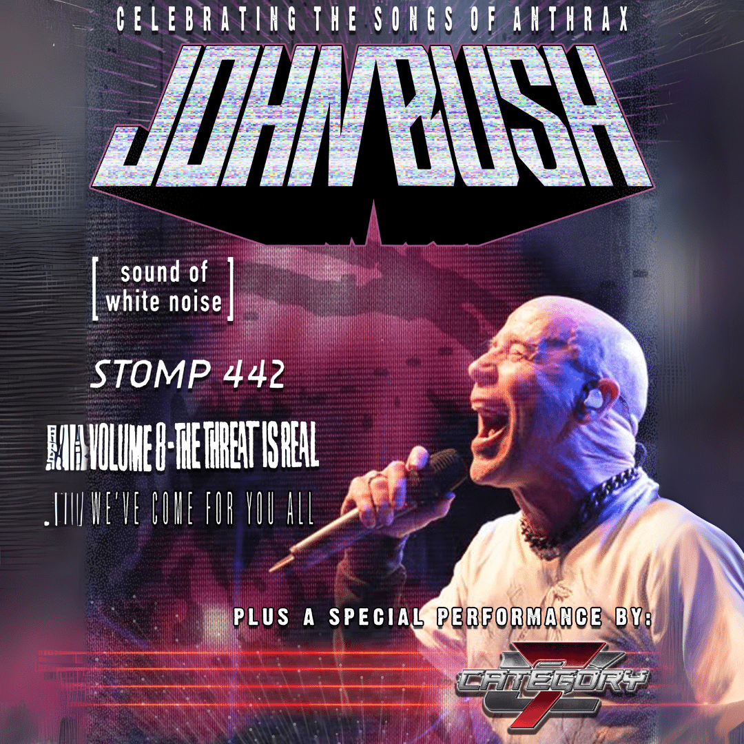 JOHN BUSH “CELEBRATING THE SONGS OF ANTHRAX 1993-2003” with SPECIAL GUESTS CATEGORY 7