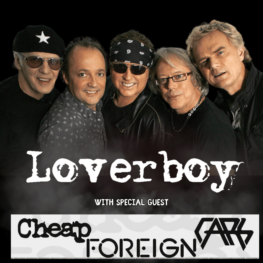 LOVERBOY with SPECIAL GUEST CHEAP FOREIGN CARS