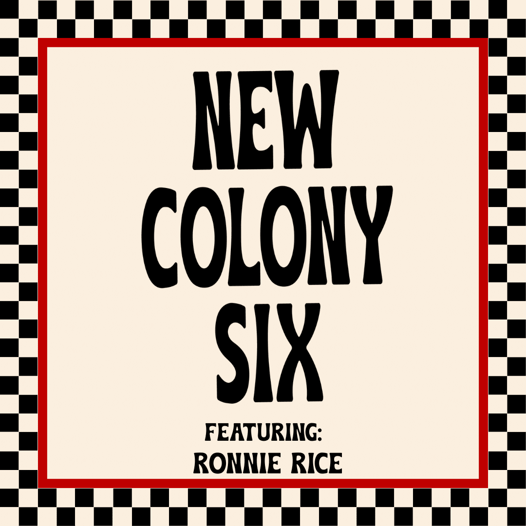 THE NEW COLONY SIX with RONNIE RICE